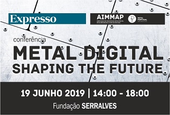 Conferência “Metal Digital: Shaping The Future”-  19 de junho, Porto