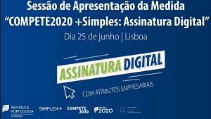 Apresentação da Medida “COMPETE2020 +Simples: Assinatura Digital”, dia 25 de junho - Lisboa