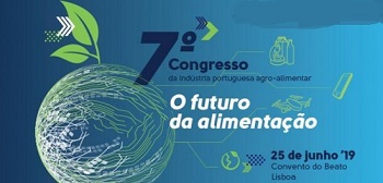 7.ª edição do Congresso da Indústria Portuguesa Agro-alimentar -  25 de junho, Lisboa