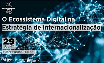 Conferência “Ecossistema Digital na Estratégia de Internacionalização”- 29 de julho, Leiria