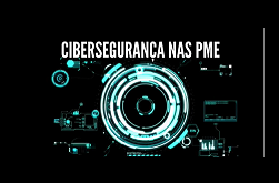 Cibersegurança nas PME - 12 medidas para prevenir o ciberataque