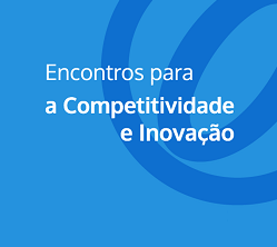 Roteiro dos Encontros para a Competitividade e Inovação